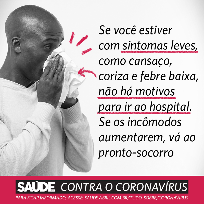 Se você estiver com sintomas leves, como cansaço, coriza e febre baixa, não há motivos para ir ao hospital