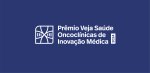 Começa a edição 2024 do Prêmio Veja Saúde Oncoclínicas de Inovação Médica