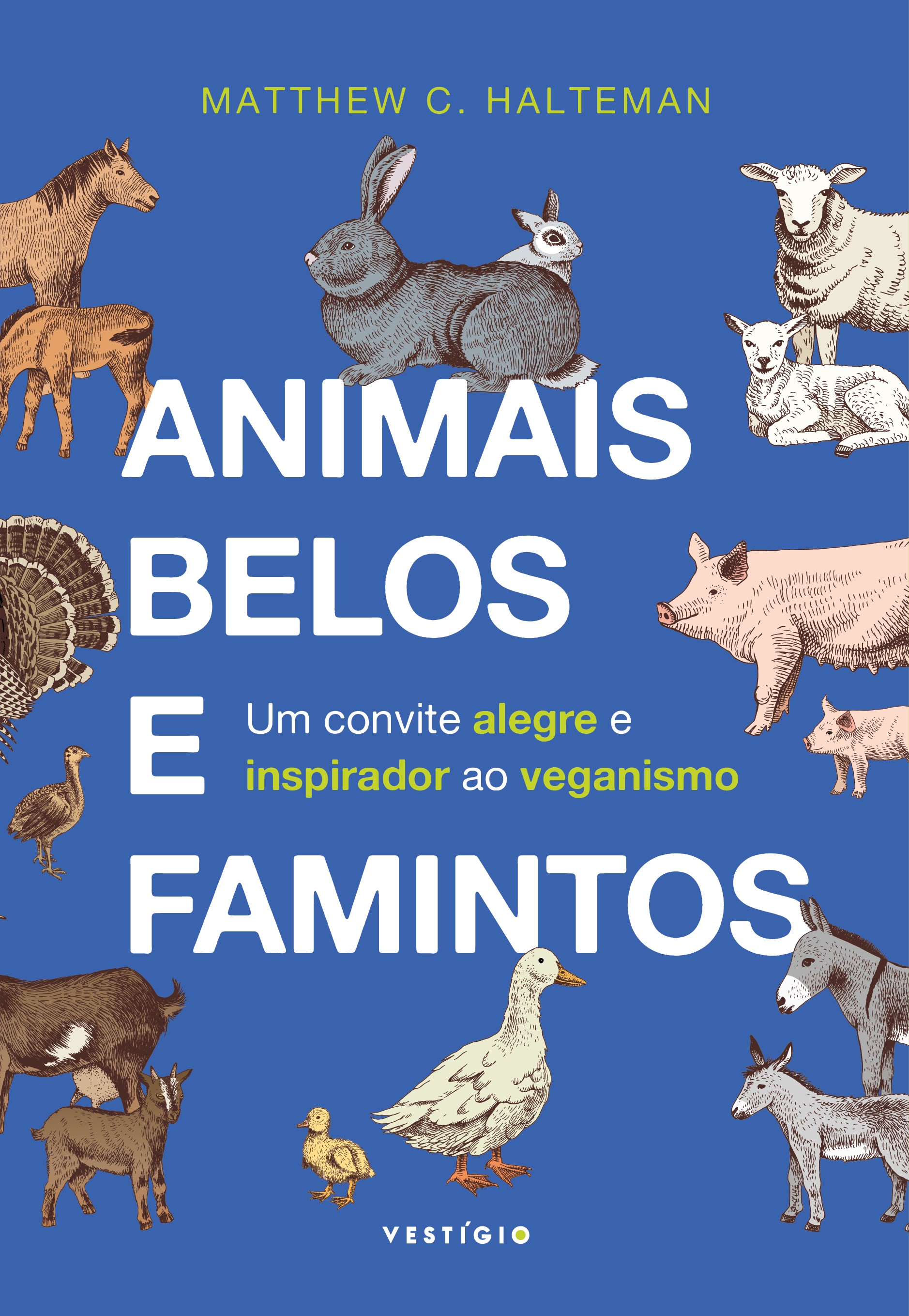 Capa do livro Animais Belos e Famintos de Matthew C. Halteman, com fundo azul e ilustrações de diversos animais de fazenda, como cavalos, coelhos, ovelhas, porcos, perus, cabras, patos e burros. O subtítulo diz Um convite alegre e inspirador ao veganismo